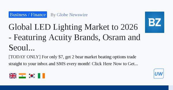 Global LED Lighting Market to 2026 - Featuring Acuity Brands, Osram and Seoul Semiconductor Among Others 