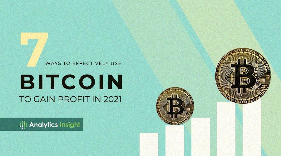 7 Ways to Effectively Use Bitcoin to Gain Profit in 2021