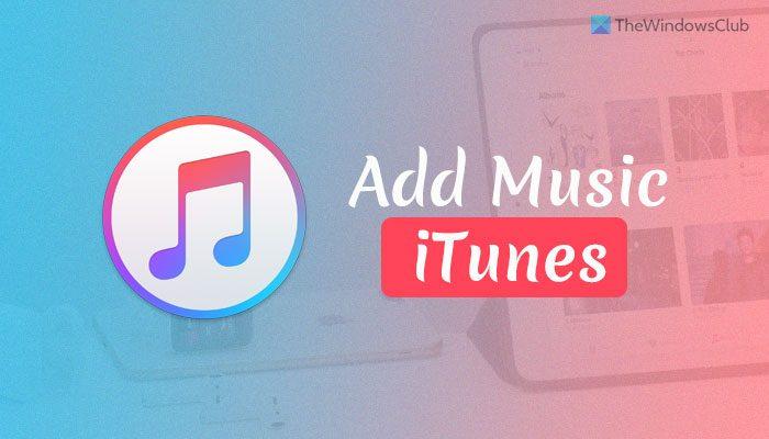 How to add your own music to iTunes on Windows PC
