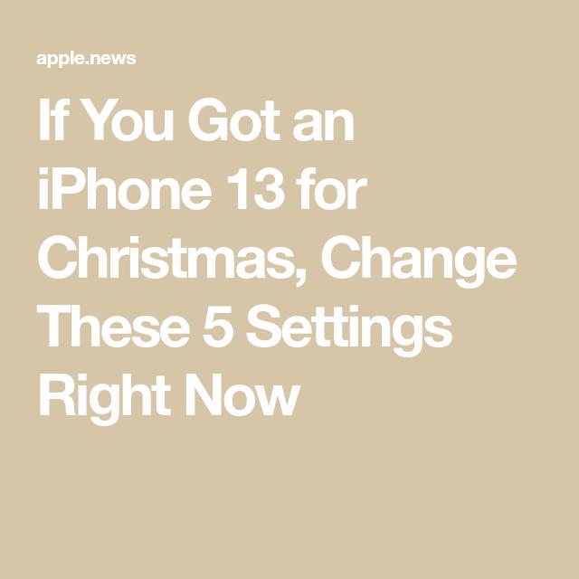 If You Got an iPhone 13 for Christmas, Change These 5 Settings Right Now