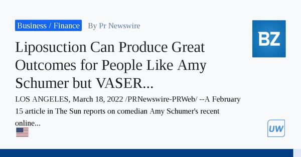 Liposuction Can Produce Great Outcomes for People Like Amy Schumer but VASER Liposculpting is the Gold Standard in Fat Removal, says Dr. Steven J. Varkony