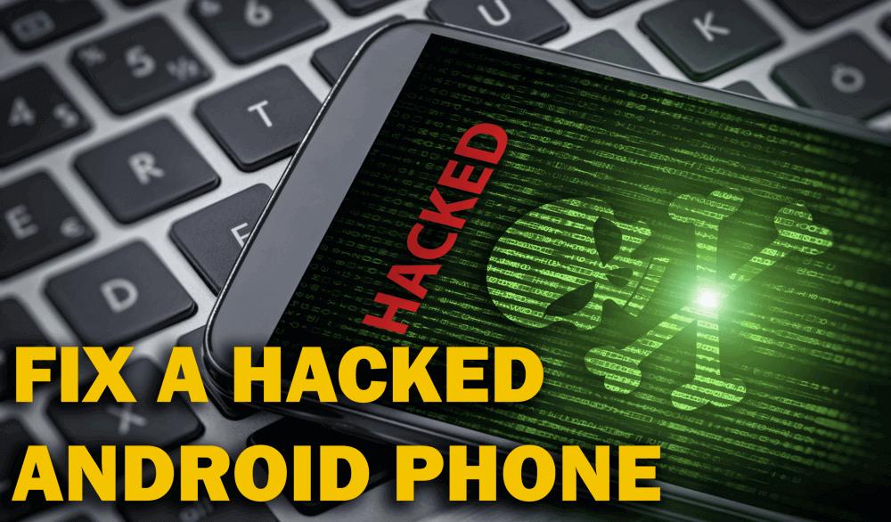 How To Fix A Hacked Android Phone – Tips & Tricks