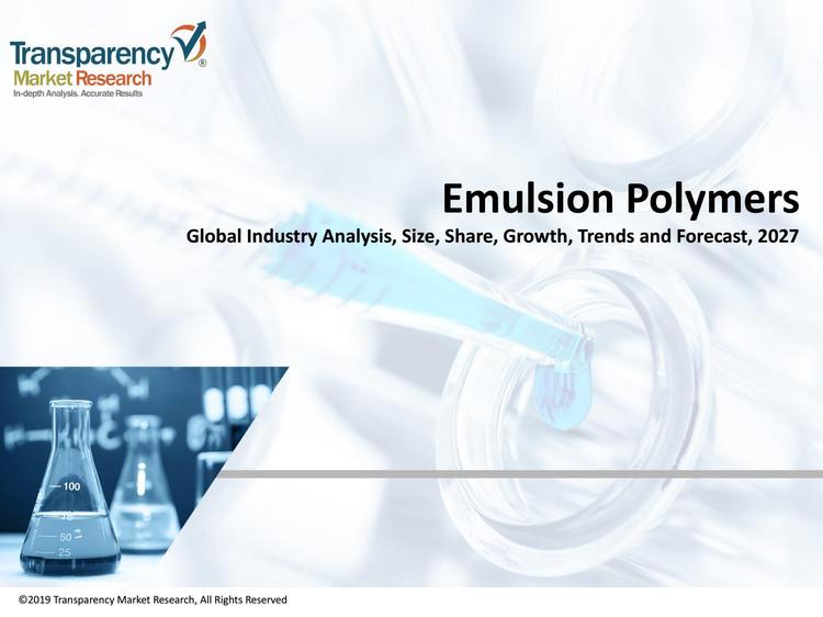Emulsion Polymers Market to Hit  Billion by 2027: Transparency Market Research Related Market Research 