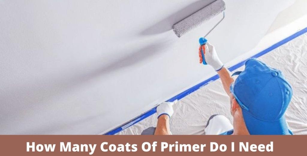 How Many Coats Of Primer Do I Need? Professional Guide