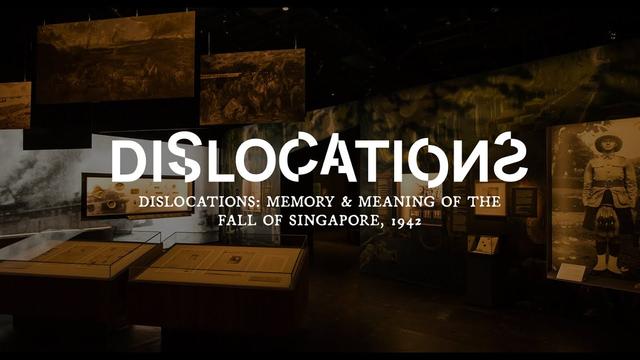 Dislocations: Memory & Meaning of the Fall of Singapore, 1942 
