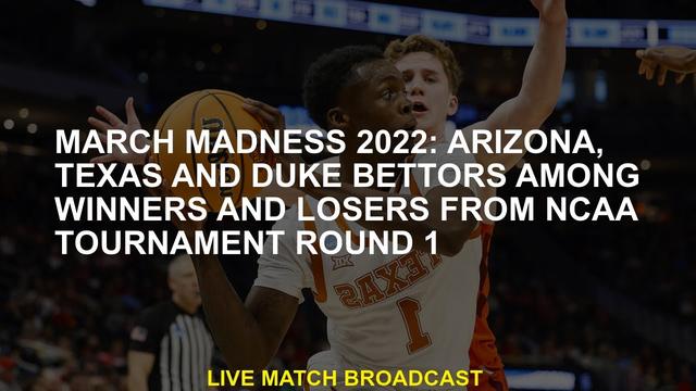 March Madness 2022: Arizona, Texas and Duke bettors among winners and losers from NCAA Tournament Round 1