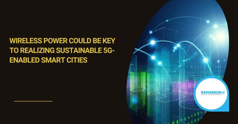 Wireless power could be key to realizing sustainable 5G-enabled smart cities 