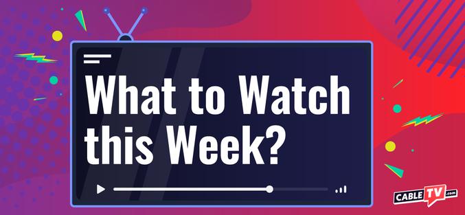 What to watch on TV this week
