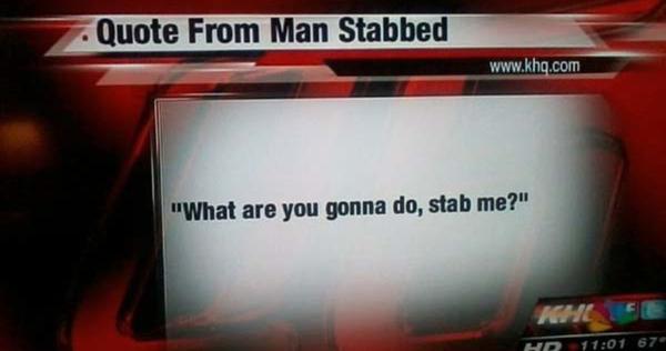 He actually stabbed me