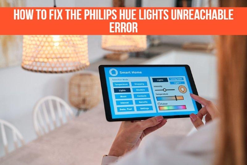 How to fix the Philips Hue lights unreachable error