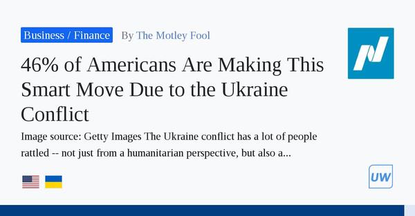 46% of Americans Are Making This Smart Move Due to the Ukraine Conflict 