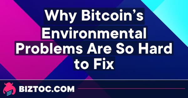 Why Bitcoin's Environmental Problems Are So Hard to Fix 