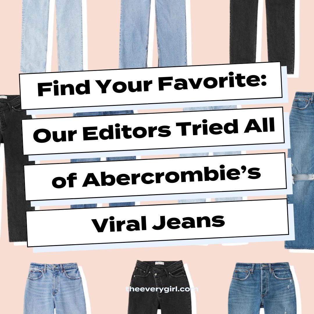 The Everygirl Find Your Favorite: Our Editors Tried All 8 Styles of Abercrombie’s Viral Jeans
