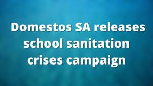 Domestos SA releases school sanitation crises campaign