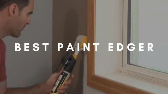 The Best Paint Edgers for Your Project