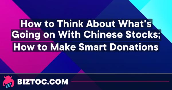 How to Think About What's Going on With Chinese Stocks; How to Make Smart Donations 
