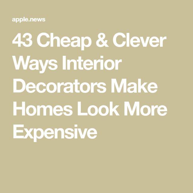 43 Cheap & Clever Ways Interior Decorators Make Homes Look More Expensive