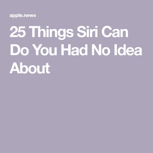 25 Things Siri Can Do You Had No Idea About 