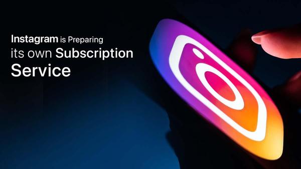 Instagram is preparing its own subscription service 