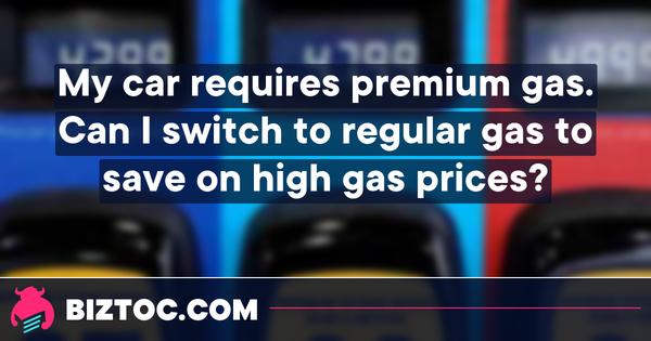 My car requires premium gas. Can I switch to regular gas to save on high gas prices? 