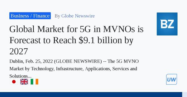 Global Market for 5G in MVNOs is Forecast to Reach $9.1 billion by 2027