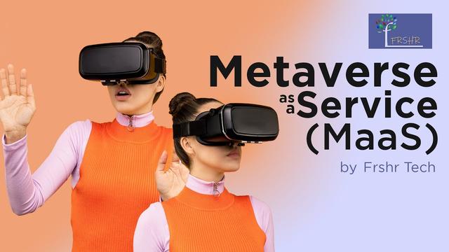 What Is Metaverse as a Service (MaaS)? 