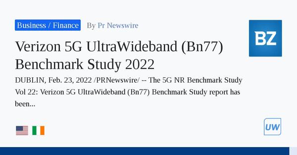 Verizon 5G UltraWideband (Bn77) Benchmark Study 2022 - ResearchAndMarkets.com 