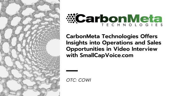 CarbonMeta Technologies (COWI) Offers Insights into Operations and Sales Opportunities in Video Interview with SmallCapVoice.com
