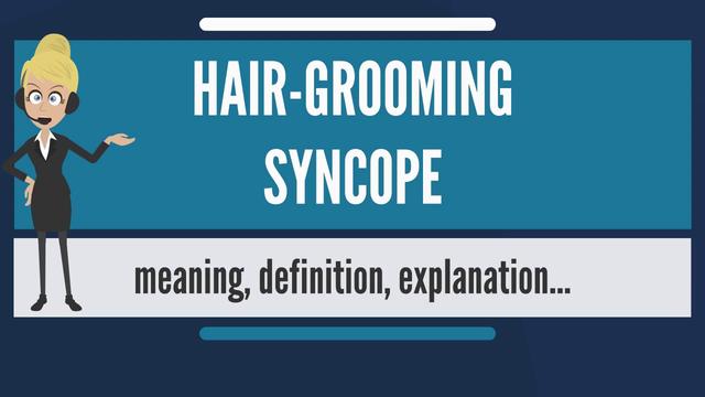 What Is Hair-Grooming Syncope? 