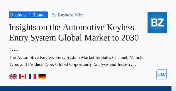 Insights on the Automotive Keyless Entry System Global Market to 2030 - Adoption of Smart Technology for Vehicle Safety and Improved Convenience is Driving Growth - ResearchAndMarkets.com 