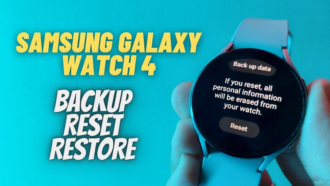 How To Back Up And Reset Your Galaxy Watch 4 
