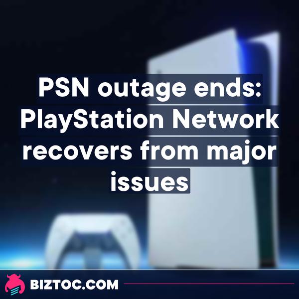 PSN outage ends: PlayStation Network recovers from major issues