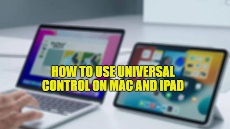 Want to try Universal Control? Here are the compatible Macs and iPads Guides 