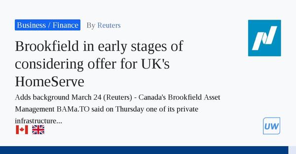 Brookfield in early stages of considering offer for UK's HomeServe 