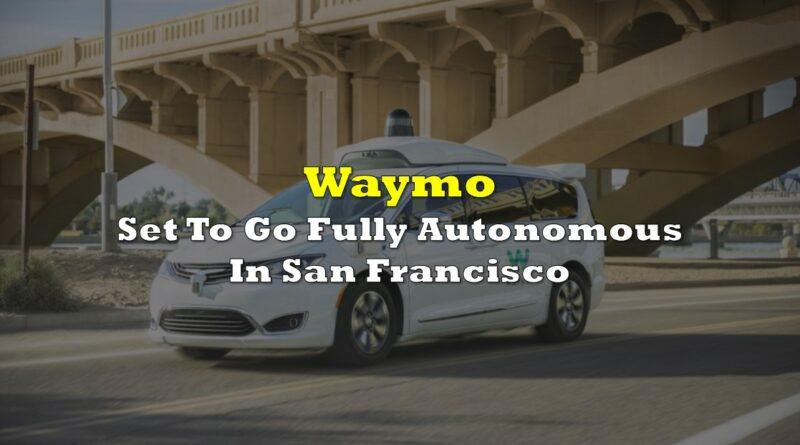 Waymo Set To Go Fully Autonomous In San Francisco
