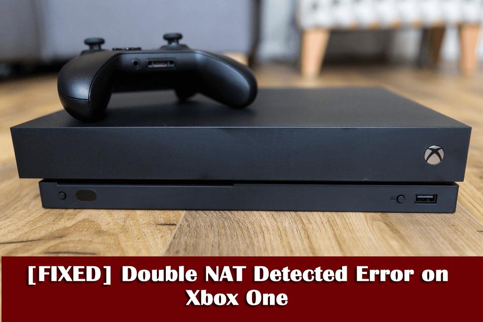 How to fix Xbox One 'Double NAT detected' error 