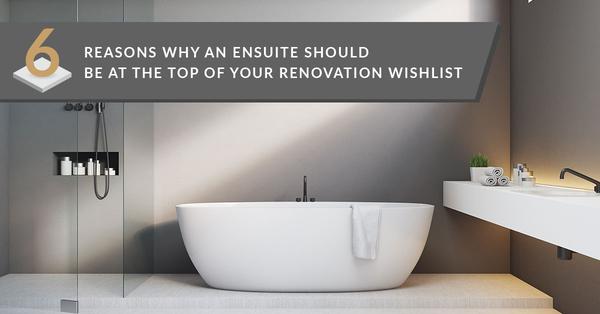 Six reasons why an ensuite should be at the top of your renovation wishlist 