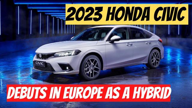 The 2023 Honda Civic Finally Debuts In Europe as a Hybrid-Only Hatchback 