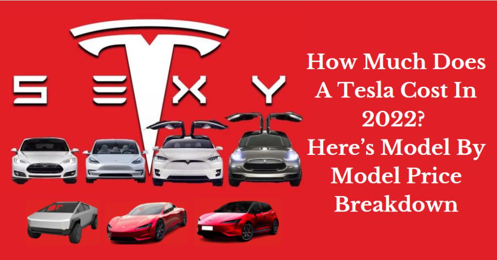 Aqui está uma discriminação de preços de cada modelo da Tesla em 2022 