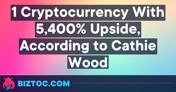 1 Cryptocurrency With 5,400% Upside, According to Cathie Wood 