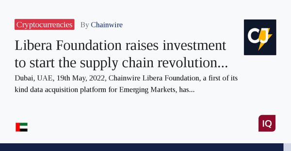Libera Foundation Raises Investment to Start the Supply Chain RevolutionUtilisation du Web 3.0 