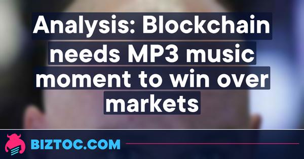 Analysis: Blockchain needs MP3 music moment to win over markets 