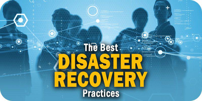 The Six Best Disaster Recovery Practices to Implement Right Now