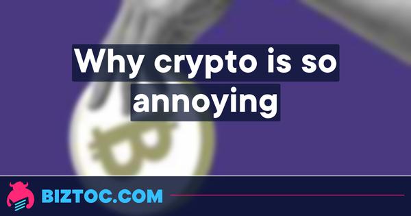 Why crypto is so annoying