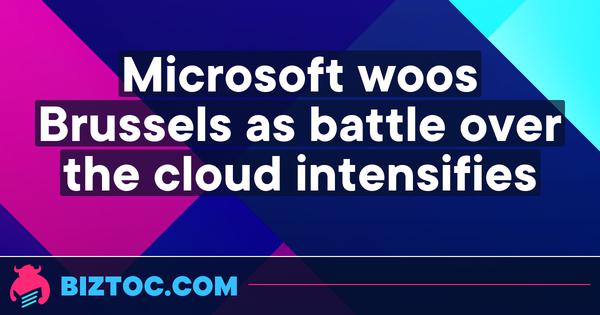 Microsoft courtise Bruxelles alors que la bataille autour du cloud s'intensifie