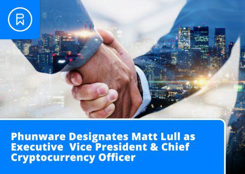 Phunware Appoints Matt Lull as Executive Vice President & Chief Cryptocurrency Officer 