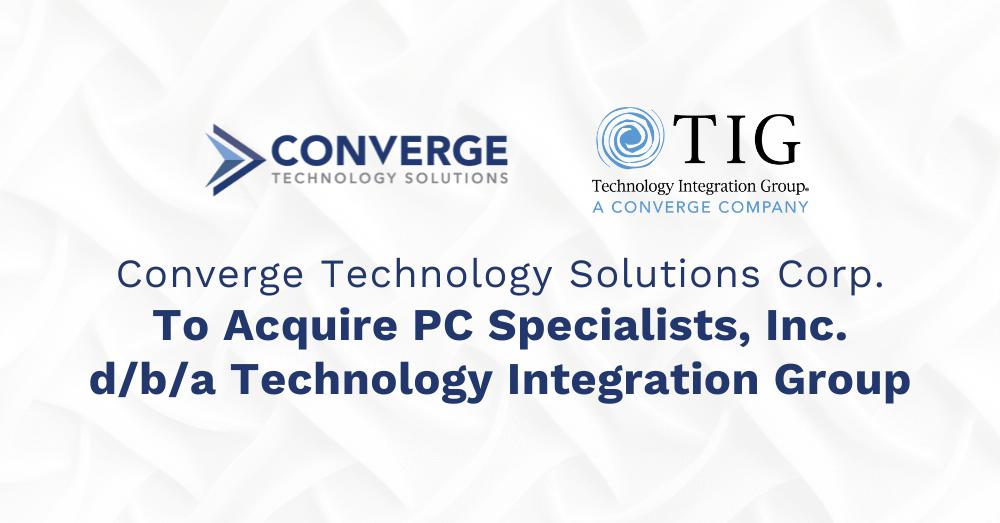 Converge Technology Solutions Corp. va acquérir un PC Specialists, Inc. d/b/a Technology Integration Group 