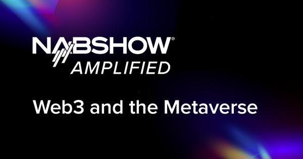 NAB 2022: The Metaverse – What, Where, and Are You In It? 