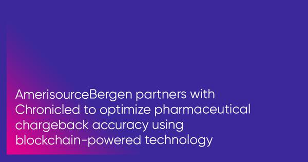 AmerisourceBergen Partners with Chronicled to Optimize Pharmaceutical Chargeback Accuracy Using Blockchain-Powered Technology 