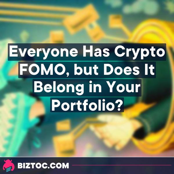 Everyone Has Crypto FOMO, but Does It Belong in Your Portfolio? 